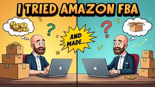 I tried Amazon FBA for two weeks and made......