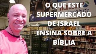 O que este supermercado de Israel ensina sobre a Bíblia