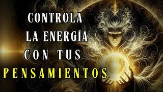 Cómo controlar mentalmente su campo energético (conocimiento oculto antiguo)