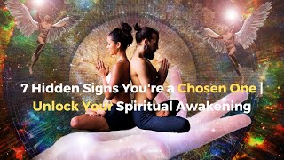 7 Hidden Signs You're a CHOSEN ONE | Unlock Your Spiritual Awakening