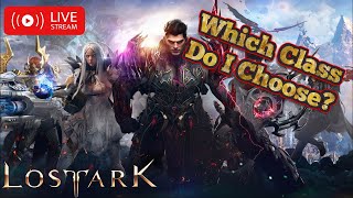 🔴WHICH CLASS DO I CHOOSE! | LOST ARK