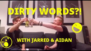 DIRTY WORDS with Jarred and Aidan!