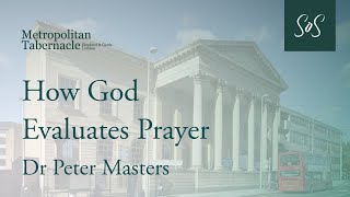 How God Evaluates Prayer | Luke 11 v 5 | Dr Peter Masters