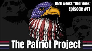 Hard Weeks “Hell Week” - Episode 11 - The Patriot Project