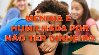 MENINA É HUMILHADA POR NÃO TER DINHEIRO/VERSÍCULOS BÍBLICOS NO FINAL DO VÍDEO