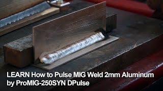 LEARN How to Pulse MIG Weld 2mm Aluminum by ProMIG-250SYN DPulse