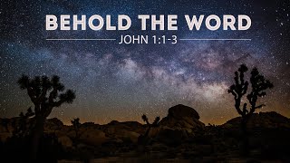 Alex Schroeder, "Behold the Word" - John 1:1-3