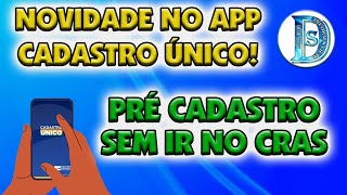 PRÉ-CADASTRO SEM IR NO CRAS! ATUALIZAÇÃO NO APP CADASTRO ÚNICO!