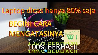 Cara Memperbaiki Baterai Laptop Yang Dicas Hanya 80% Saja