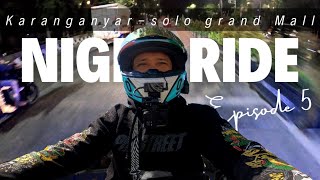 NIGHT RIDE!!! Karanganyar-Solo Grand Mall, Jl. Slamet Riyadi..... |EPS5| BIKER'S VLOGS