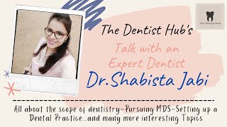 The Dentist Hub's Talk with Dr.Shabista Jabi |Know more about MDS and Setting up a dental practice.