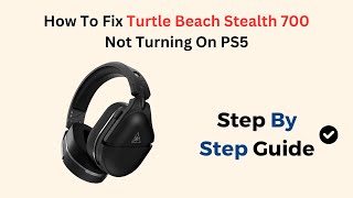 How To Fix Turtle Beach Stealth 700 Not Turning On PS5