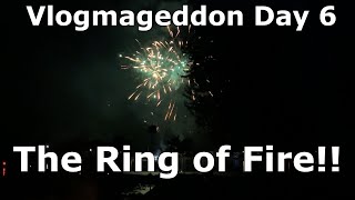 THE RING OF FIRE | Vlogmageddon Day 6