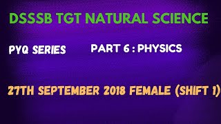 DSSSB TGT NATURAL SCIENCE | PYQ SERIES | 27th SEPTEMBER 2018 | PART 6 : PHYSICS