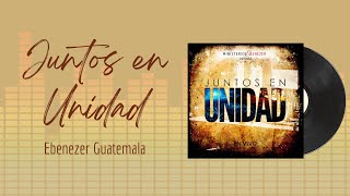 🎵Full Album💿 | Juntos en Unidad | Ebenezer Guatemala - #musicacristiana #alabanza #adoracion