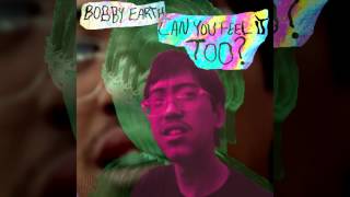 Bobby Earth - Can You Feel It Too (Audio)