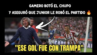 ALBERTO GAMERO BOTÓ EL CHUPO Y AFIRMÓ QUE LE JUNIOR LE PUDO GANAR FUE GRACIAS A UN GOL CON TRAMPA 🔥