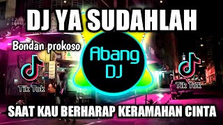 DJ YA SUDAHLAH REMIX VIRAL TIKTOK TERBARU 2022 SAAT KAU BERHARAP KERAMAHAN CINTA