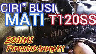 penyebab t120ss boros,brebet kurang tenaga||kenali ciri2 busi mati dan cara mudah pengecekannya