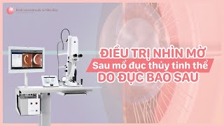 Nhìn mờ sau mổ đục thủy tinh thể do Đục bao sau - Phải làm sao?