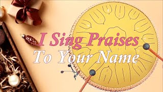 I Sing Praises to Your Name - 15 Tone Steel Tongue drum / Tank Drum Cover with Tabs