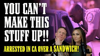 INSANE!! Man in California ARRESTED for EATING A SANDWICH!!