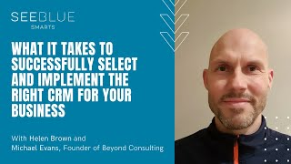 Seeblue Smarts Ep.10: What it Takes to Select and Implement the Right CRM for your Business