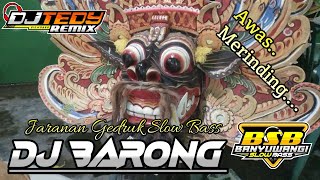 DJ BARONG JARANAN BANYUWANGI GEDRUK SLOW BASS By DJ TEDY REMIX