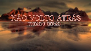 NÃO VOLTO ATRÁS   THIAGO GIRÃO - CIFRA - ADORAÇÃO EM CIFRAS