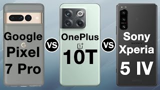 Google Pixel 7 Pro VS OnePlus 10T VS Sony Xperia 5 IV