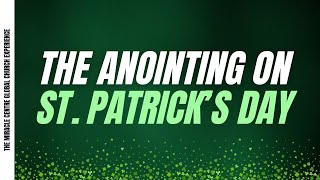 The Anointing on St. Patrick's Day | Global Church Experience | 17 Mar 2024