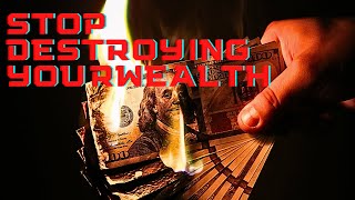 13 Wealth DEstroying Actions to Avoid