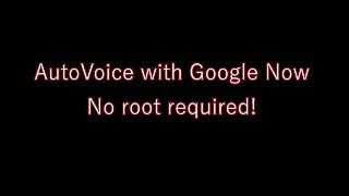 AutoVoice with Google Now - NO ROOT REQUIRED