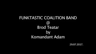 Funktastic Coalition Band - live @ Brod Teatar, SKC 29.07.2017.