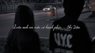 Quên Anh Em Mới Có Hạnh Phúc - Chi Dân | Lyric Video | Hãy cho anh được ôm em một lần cuối cùng