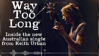 Keith Urban - Way Too Long (Behind the Song)