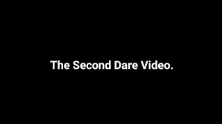 The Second Dare Video.