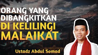 ORANG YANG AKAN DIBANGKITKAN DISEKELILING MALAIKAT - CERAMAH USTADZ ABDUL SOMAD TERBARU 2021