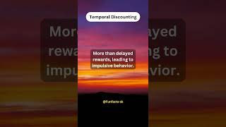 Temporal Discounting, You tend to value immediate rewards...