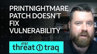 PrintNightmare Patch Doesn’t Fix Vulnerability| AT&T ThreatTraq