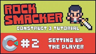 Construct 3 Tutorial - Rock Smacker #2 - Setting up the Player