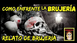 👉RELATO DE BRUJERIA💔COMO ENFRENTÉ LA BRUJERÍA⎮HISTORIA DE BRUJERIA (Viviendo con el miedo)