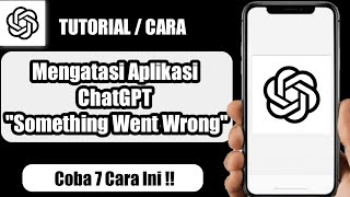 Cara Mengatasi Aplikasi ChatGPT Something Went Wrong