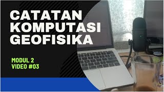 Catatan#09 Komputasi Geofisika Modul 2 Video#3