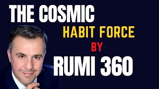 The Cosmic Habit Force by Rumi 360 @TheMinistryofMiracles