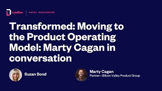 Transformed: Moving to the product operating model: Marty Cagan in conversation