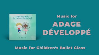 Adage Développé Music for Children's Ballet Classes