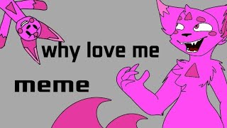 WHY LOVE ME (Animation meme) FlipaClip