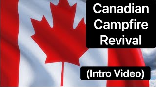 Canadian Campfire Revival (Video 1 - Intro)