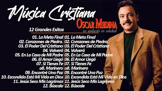 Oscar Medina alabanzas cristianas - PARA SENTIR LA PRESENCIA DE DIOS - 12 Grandes Exitos